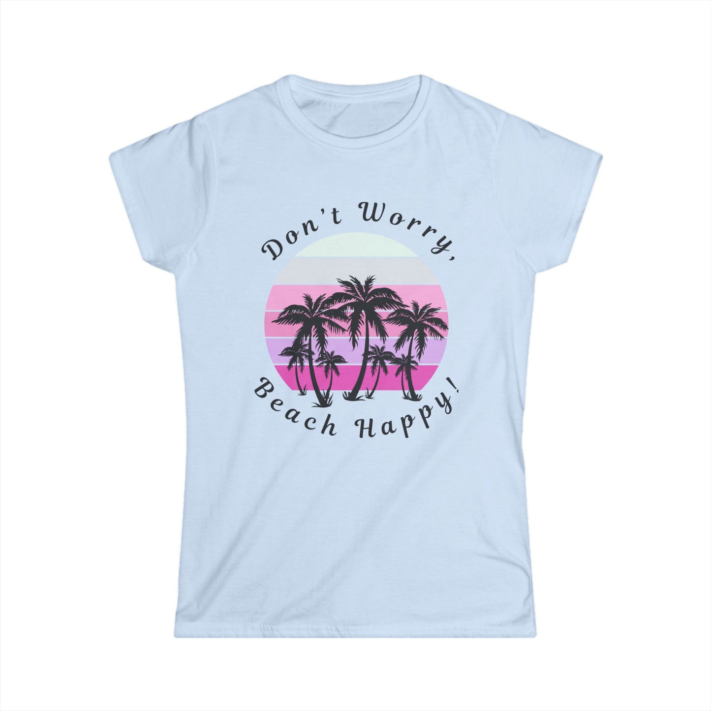 Pink Women's Softstyle Tee-Don't Worry, Beach Happy