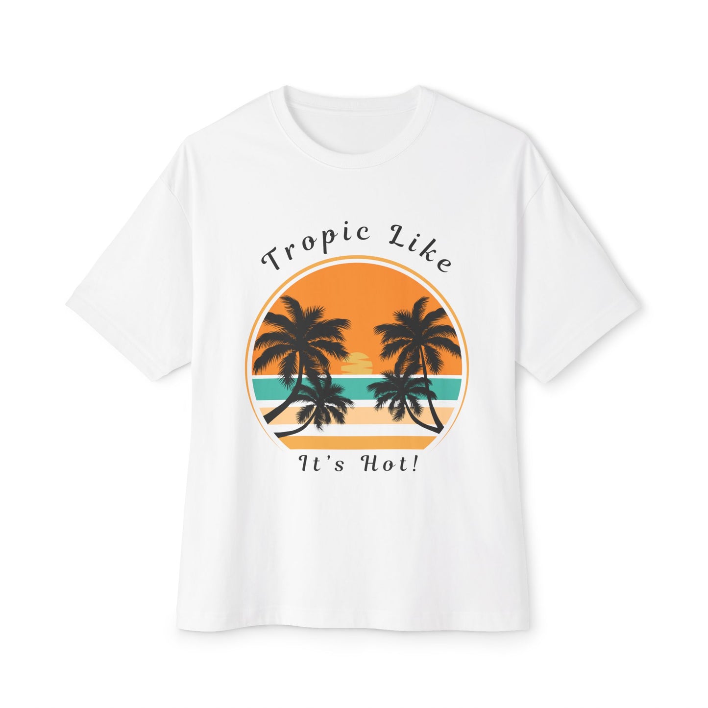 Tropic Like It's Hot Summer Themed Unisex Oversized Boxy Tee