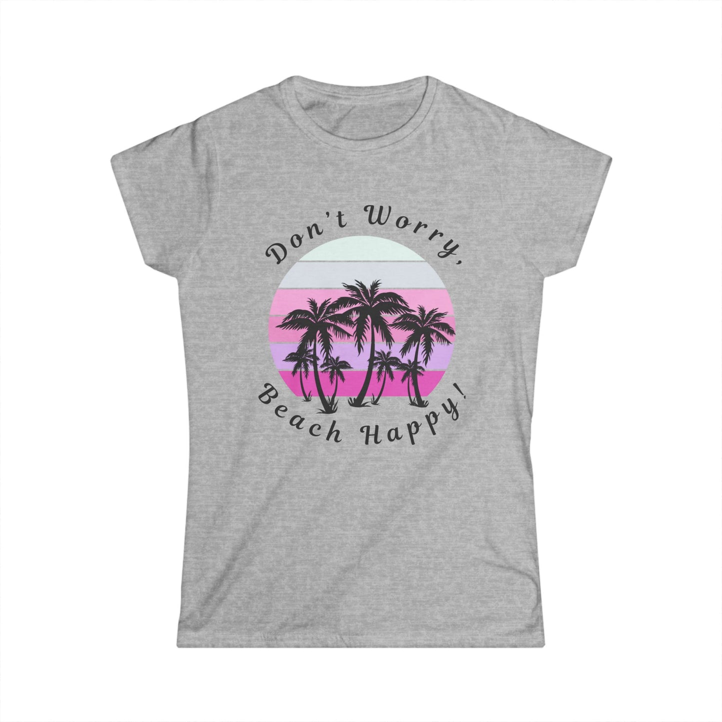 Pink Women's Softstyle Tee-Don't Worry, Beach Happy