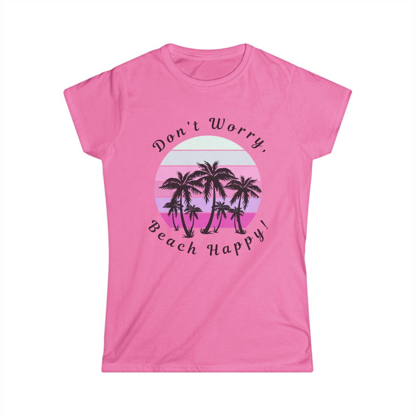 Pink Women's Softstyle Tee-Don't Worry, Beach Happy